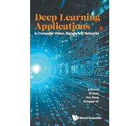 Deep Learning Applications: In Computer Vision, Signals And Networks