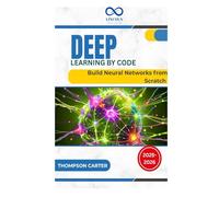 Deep Learning by Code: Build Neural Networks from Scratch