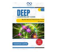 Deep Learning by Code: Build Neural Networks from Scratch