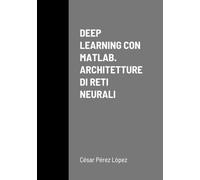 DEEP LEARNING CON MATLAB. ARCHITETTURE DI RETI NEURALI