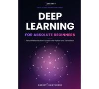 Deep Learning for Absolute Beginners: Neural Networks from Scratch with Python and TensorFlow