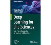 Deep Learning for Life Sciences: With Python Notebooks for Examples and Exercises: 1