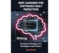 Deep Learning for Software Fault Prediction: Practical Techniques for Developers and Testers