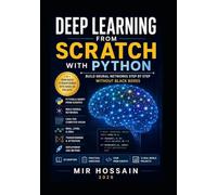 Deep Learning From Scratch with Python: Build Neural Networks Step by Step Without Black Boxes