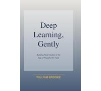 Deep Learning, Gently: Building Real Intuition in the Age of Powerful AI Tools