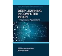 Deep Learning in Computer Vision: Principles and Applications
