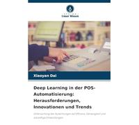 Deep Learning in der POS-Automatisierung: Herausforderungen, Innovationen und Trends: Untersuchung der Auswirkungen auf Effizienz, Genauigkeit und zukünftige Entwicklungen