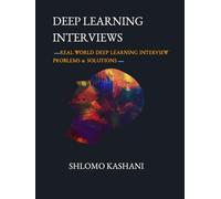 Deep Learning Interviews: Hundreds of fully solved job interview questions from a wide range of key topics in AI.