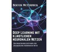Deep Learning mit künstlichen neuronalen Netzen: Ein praktischer Leitfaden zur Entwicklung neuronaler Netze