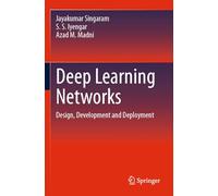 Deep Learning Networks: Design, Development and Deployment