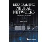 Deep Learning Neural Networks: Design And Case Studies