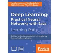 Deep Learning: Practical Neural Networks with Java [Lingua inglese]