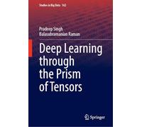 Deep Learning Through the Prism of Tensors: 162