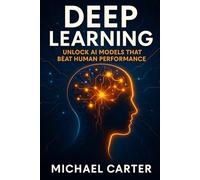 Deep Learning: Unlock AI Models That Beat Human Performance