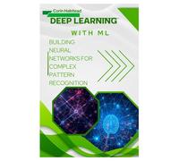 Deep Learning with ML: Building Neural Networks for Complex Pattern Recognition