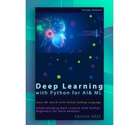 Deep Learning with Python for AI & ML: Learn ML and AI with Python Coding Language, Understanding Data science with Python Beginners for Data ... includes Deep Learning Projects Python