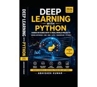 Deep Learning with Python: Hands-On Guide with 10 Real-World Projects | Neural Networks, CNN, RNN, LSTM, TensorFlow & PyTorch (2026 Edition)