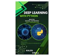 Deep Learning with Python: Master Neural Networks and TensorFlow