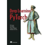Deep Learning with Pytorch: Build, Train, and Tune Neural Networks Using