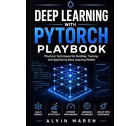 Deep Learning with PyTorch Playbook: Practical Techniques for Building, Training, and Optimizing Deep Learning Models: 2