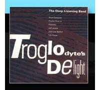 Deep Listening Band - Troglodyte's Delight by Deep Listening Band