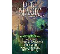 Deep Magic: Volume 1: Volume I: A Speculative Fiction Collection