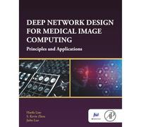 Deep Network Design for Medical Image Computing: Princ - NEW S. Kevin Zhou 202
