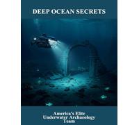 Deep Ocean Secrets: America'S Elite Underwater Archaeology Team