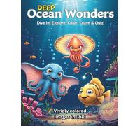 Deep Ocean Wonders Explore Color learn and Quiz: Educational Ocean Coloring Book with Colored Examples and Black & White artwork image to Inspire Creativity