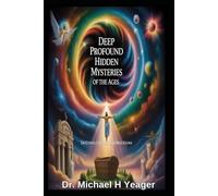 DEEP PROFOUND HIDDEN MYSTERIES OF THE AGES: The Eternal Counsel of God Made Known