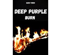 DEEP PURPLE: Die Geschichte, der Erfolg und die Legende von Deeo Purple
