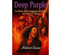 DEEP PURPLE: La Storia della Leggenda del Rock tra Fuoco e Tuono