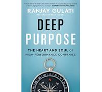 Deep Purpose: The Heart and Soul of High-Performance Companies