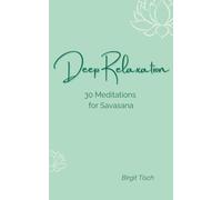 Deep Relaxation: 30 Meditations for Savasana