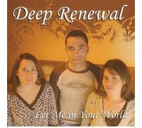 Deep Renewal - Let Me In Your World