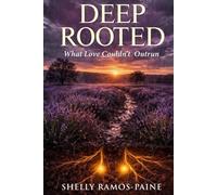DEEP ROOTED: What Love Couldn't Outrun
