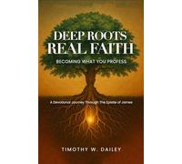 Deep Roots, Real Faith: Becoming What You Profess