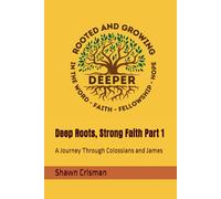 Deep Roots, Strong Faith Part 1: A Journey Through Colossians and James