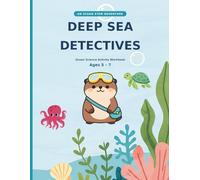 Deep Sea Detectives: Ocean Science STEM Activity Workbook for Kids | Marine Animals, Puzzles, Mazes & Experiment (Ages 5-7)