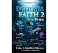 Deep Sea Faith 2: Diving Deeper: Bringing God's Light into the Darkness