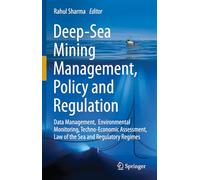 Deep-sea Mining Management, Policy and Regulation: Data Management, Environmental Monitoring, Techno-economic Assessment, Law of the Sea and Regulatory Regimes