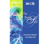 Deep Self: Consciousness Exploration in the Isolation Tank (Consciousness Classics)
