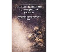 Deep Self-Reflection & Inner Healing Journal: A Guided Shadow Work Workbook to Dig Deeper, Explore Emotions & Transform Your Inner World