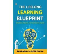 Deep Sikha Saur The Lifelong Learning Blueprint: Unlocking Personal (Tascabile)