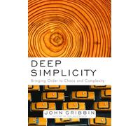 Deep Simplicity: Bringing Order to Chaos and Complexity by John Gribbin