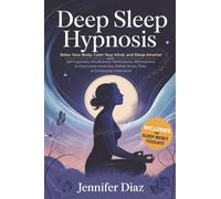 Deep Sleep Hypnosis: Relax Your Body, Calm Your Mind, and Sleep Smarter with Self-Hypnosis, Mindfulness Meditations, Affirmations to Overcome Insomnia, Defeat Stress, Pain, or Emotional Imbalance