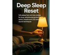 Deep Sleep Reset: Fall asleep fast and stay asleep for busy adults using guided meditation, breathwork and restorative sound techniques