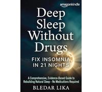 Deep Sleep Without Drugs: Fix Insomnia in 21 Nights: A Comprehensive, Evidence-Based Guide to Rebuilding Natural Sleep - No Medications Required