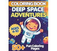 Deep Space Adventures Coloring Book for Kids Ages 4-10: 50+ Easy & Detailed Coloring Pages with Cute Astronauts, Friendly Aliens, Rockets, Planets and ... Pages - Perfect Gift for Boys and Girls