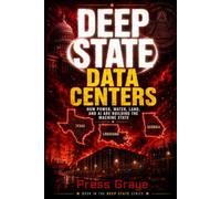 Deep State Data Centers: How Power, Water, Land, and AI are building the Machine State.: 8